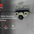 Fleet Safety Equipment Every Commercial Vehicle Should Have